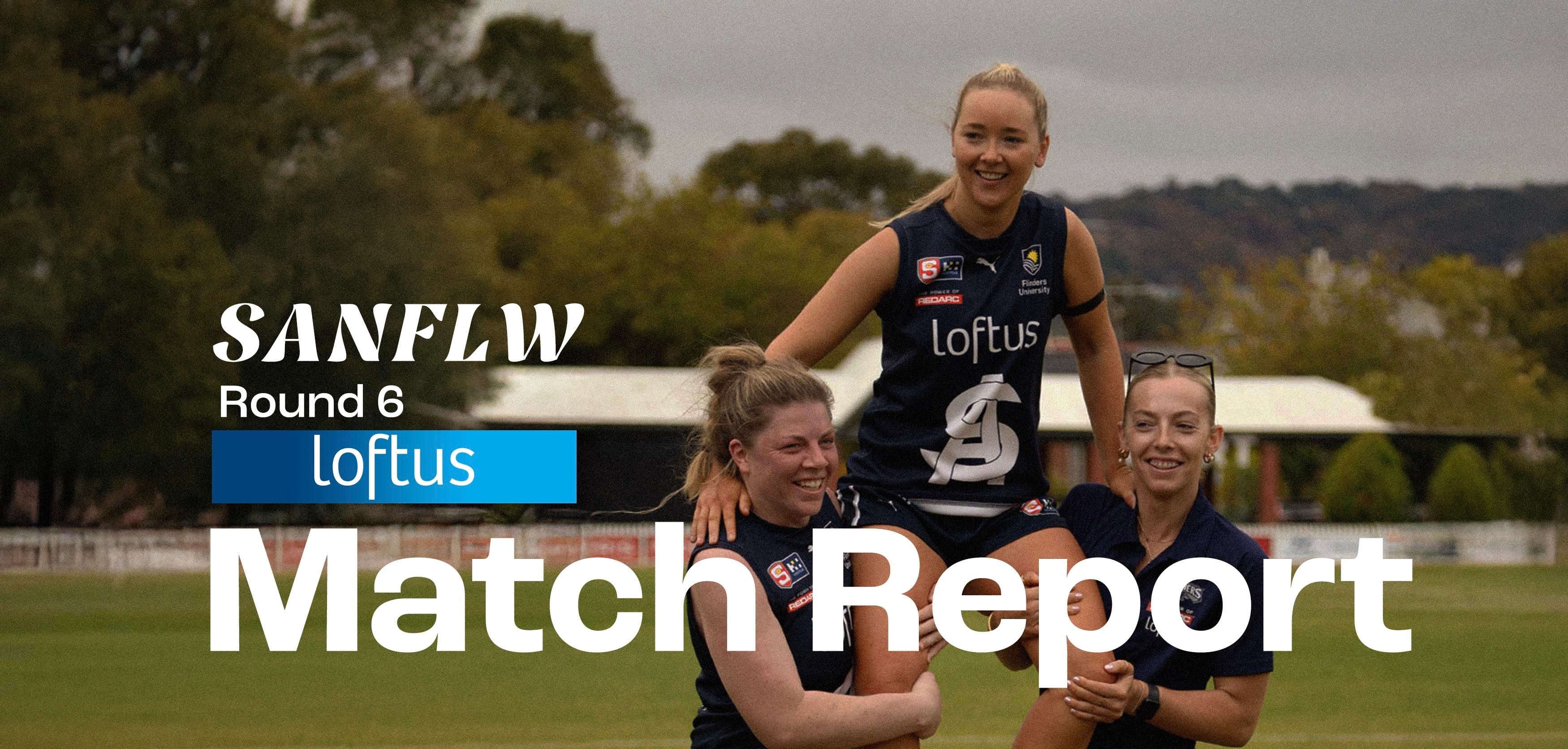 Loftus Match Report: SANFLW Round 6 vs Sturt Loftus Match Report: SANFLW Round 6 vs Sturt